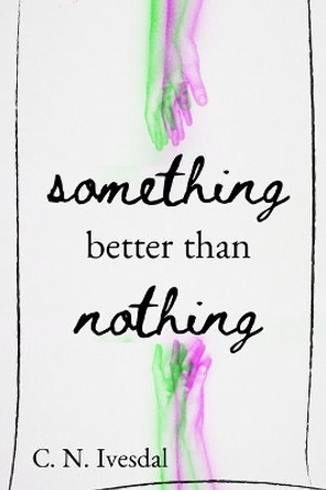 Something Better Than Nothing by C N Ivesdal 9798637342648