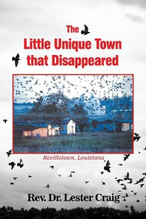 The Little Unique Town That Disappeared by Lester Craig 9781480910157