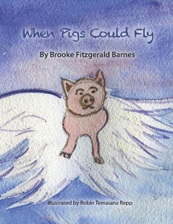 When Pigs Could Fly by Robin Temaiana Repp 9798709902602