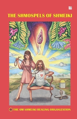 The Shmospels of Shmeiki by The Om Shmeiki Healing Organization 9789390040650