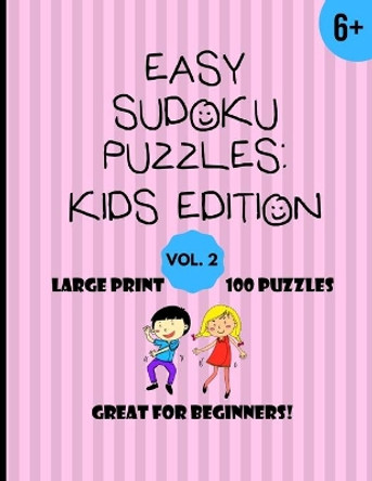 Easy Sudoku Puzzles Kids Edition Vol. 2: For Ages 6+, 100 Puzzles with solutions (Large Print-1 puzzle per page), great for beginners! (8.5x11) 9x9 grid puzzles by Expression Press 9798650141662