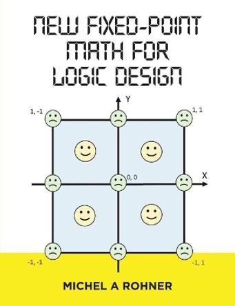 New Fixed-Point Math for Logic Design by Michel a Rohner 9781684705153