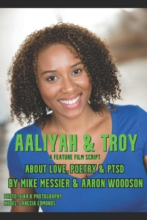 Aaliyah and Troy: a feature film script about Love, Poetry, & PTSD by Mike Messier 9798595991728