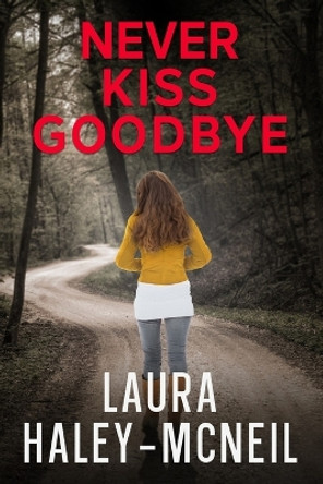 Never Kiss Goodbye by Laura Haley-McNeil 9798596077100