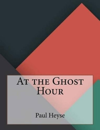 At the Ghost Hour by Paul Heyse 9781530272471