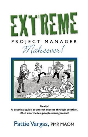 EXTREME Project Manager Makeover! by Pattie Vargas 9781601455765