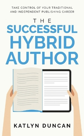 The Successful Hybrid Author by Katlyn Duncan 9781954559127