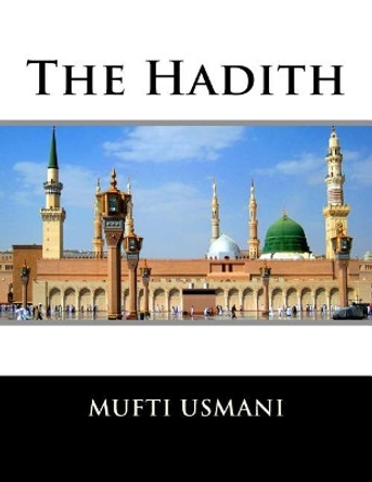 The Hadith by Mufti Taqi Usmani 9781547290338