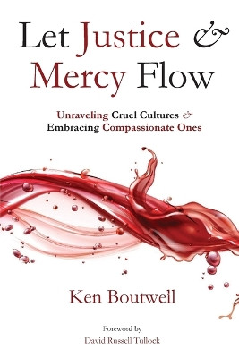 Let Justice and Mercy Flow by Ken Boutwell 9781960326409