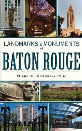 Landmarks & Monuments of Baton Rouge by Hilda S Krousel 9781540231819