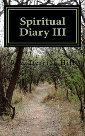 Spiritual Diary III by Derrick Allen Hill Phd 9781518756818