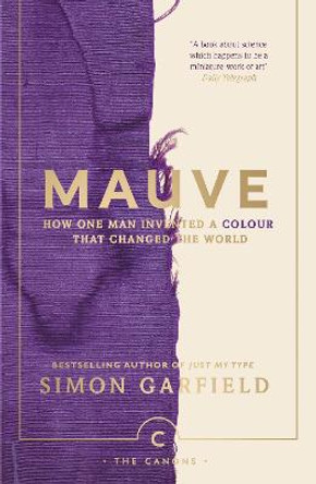 Mauve: How one man invented a colour that changed the world by Simon Garfield