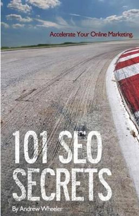 101 SEO Secrets: Accelerate Your Online Marketing by Andrew Wheeler 9783033033443