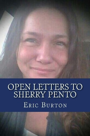 Open Letters To Sherry Pento by Eric J Burton 9781719187237