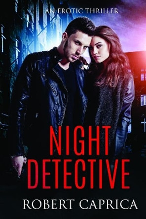 Night Detective: An Erotic Thriller by Robert Caprica 9798651009817