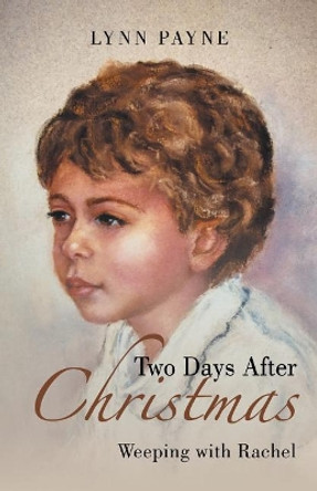 Two Days After Christmas: Weeping with Rachel by Lynn Payne 9781532063978