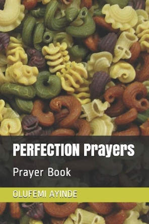 PERFECTION Prayers: Prayer Book by Olufemi Ayinde 9798616880017