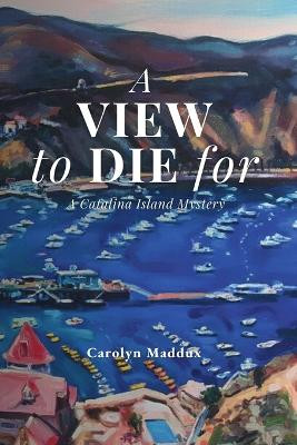 A View to Die For by Carolyn Maddux 9781734771923