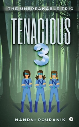 Tenacious 3: The Unbreakable Trio by Nandni Pouranik 9781648509407