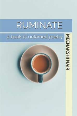 Ruminate: a book of untamed poetry by Meenakshi Nair 9798644306213
