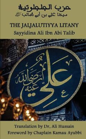 The Jaljal&#363;tiyya Litany by Sayyidina Ali Ibn Abi Talib 9781938058813