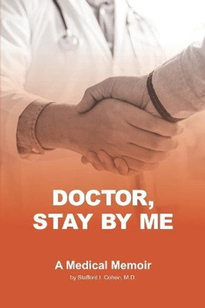 Doctor, Stay By Me by Stafford I Cohen MD 9781793176974