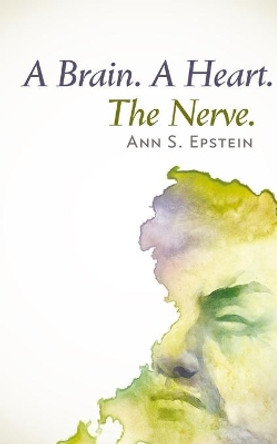 A Brain. A Heart. The Nerve by Ann S Epstein 9781940122434