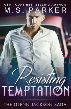 Resisting Temptation: The Glenn Jackson Saga by M S Parker 9781974484942