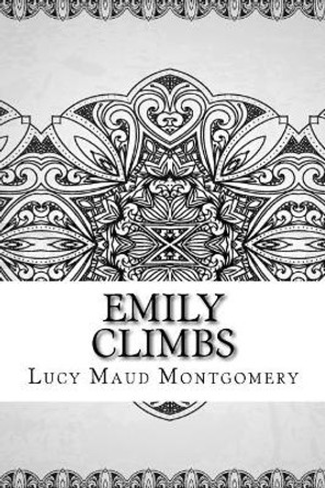 Emily Climbs by Lucy Maud Montgomery 9781729541463