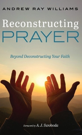 Reconstructing Prayer by Andrew Ray Williams 9781666798685