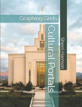 Cultural Portals: Graphing Grids by Sherri Lynne Harmon 9781671495074