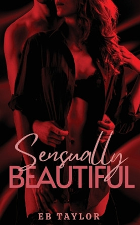 Sensually Beautiful by Eb Taylor 9781958444023