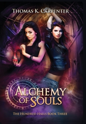 Alchemy of Souls: The Hundred Halls Series Book Three by Thomas K Carpenter 9781958498026
