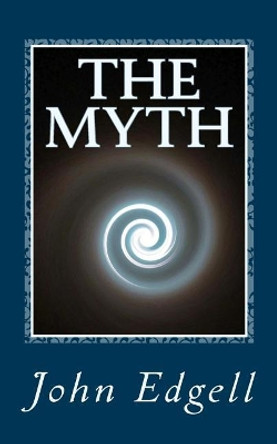 The Myth by John Edgell 9781545586327