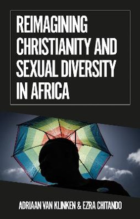 Reimagining Christianity and Sexual Diversity in Africa by Adriaan van Klinken