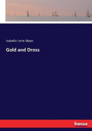 Gold and Dross by Isabella Fyvie Mayo 9783337078843