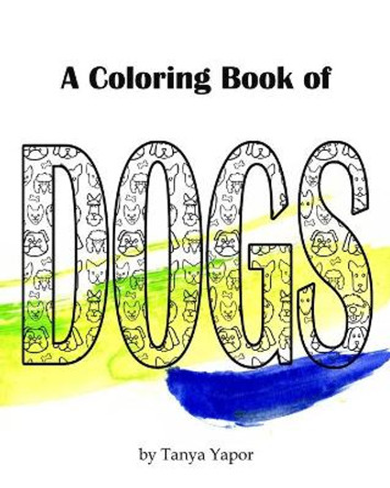 A Coloring Book of Dogs by Tanya Yapor 9798551880165