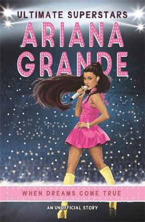 Ultimate Superstars: Ariana Grande by Liz Gogerly