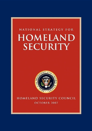 National Strategy for Homeland Security: Homeland Security Council by George W Bush 9781600375842