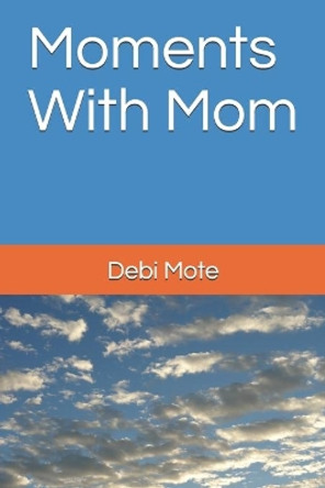 Moments With Mom by Debi Mote 9798612395737