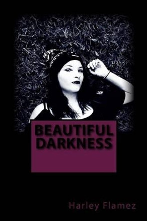 Beautiful Darkness by Harley Flamez 9781537119700