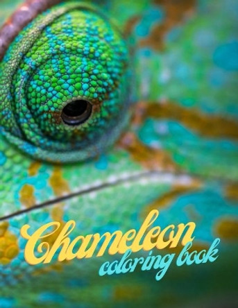 Chameleon Coloring Book: Cute Lovely Funny Easy Awesome Chameleon Animal Coloring Book Designs For Stress Relieving And Relaxation For Adults And Teens - Gift Idea For Chameleon Lovers by Pro Publishing 9798463104366