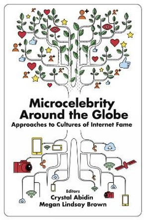 Microcelebrity Around the Globe: Approaches to Cultures of Internet Fame by Crystal Abidin