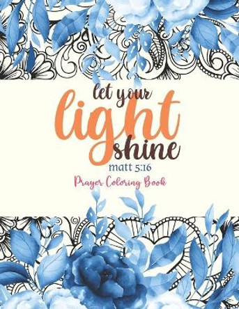 let your light shine - Prayer Coloring Book: 52 Religious Coloring Pages Gift for Christian Girls and Women, Inspirational Quote Sayings and Uplifting Religious Gift for Christian Kids, Teens and Adults by Sawaar Coloring 9798692141927