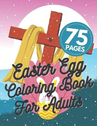 Easter Egg Coloring Book For Adults: Unique Mandala Stress Relaxation Beautiful Eggs Designs Collection Gift ... by Austin Davies 9798715599148