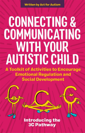 Connecting and Communicating with Your Autistic Child: A Toolkit of Activities to Encourage Emotional Regulation and Social Development by Tessa Morton