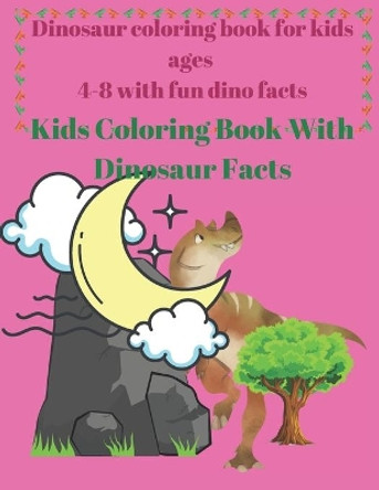 Dinosaur coloring book for kids ages 4-8 with fun dino facts: Kids Coloring Book With Dinosaur Facts by Project Design 9798591570804