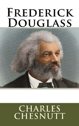 Frederick Douglass by Charles Chesnutt 9781978288393