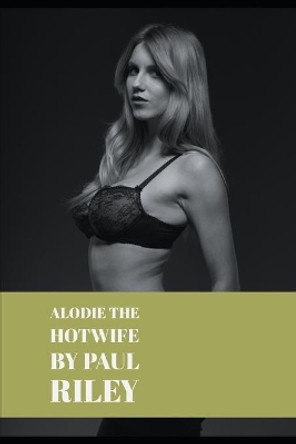 Alodie the Hotwife by Paul Riley 9798592065743