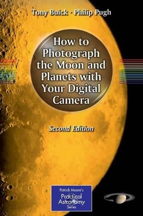 How to Photograph the Moon and Planets with Your Digital Camera by Tony Buick 9781441958273